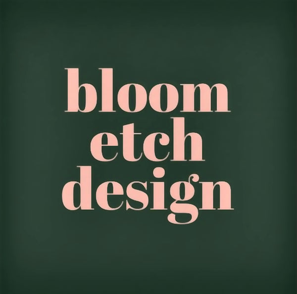 Bloom Etch Design